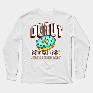 Donut Stress Just Do Your Best Long Sleeve T-Shirt